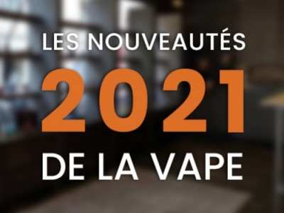 Les Nouveautés 2021 de la Vape